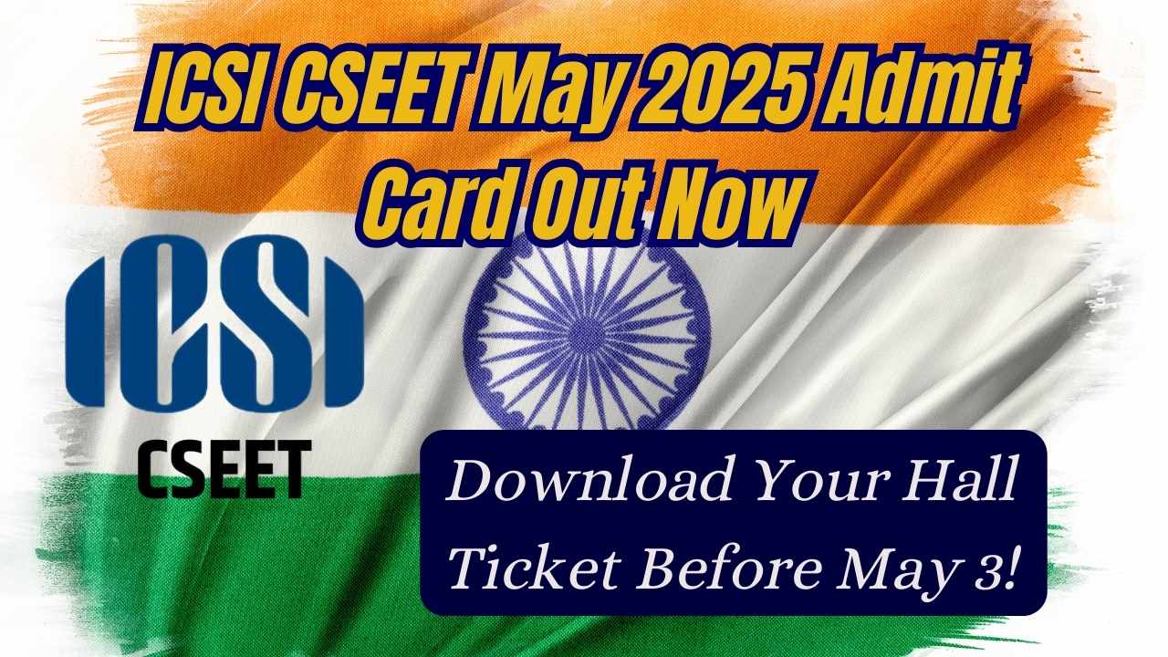 ICSI CSEET May 2025 Admit Card Out Now