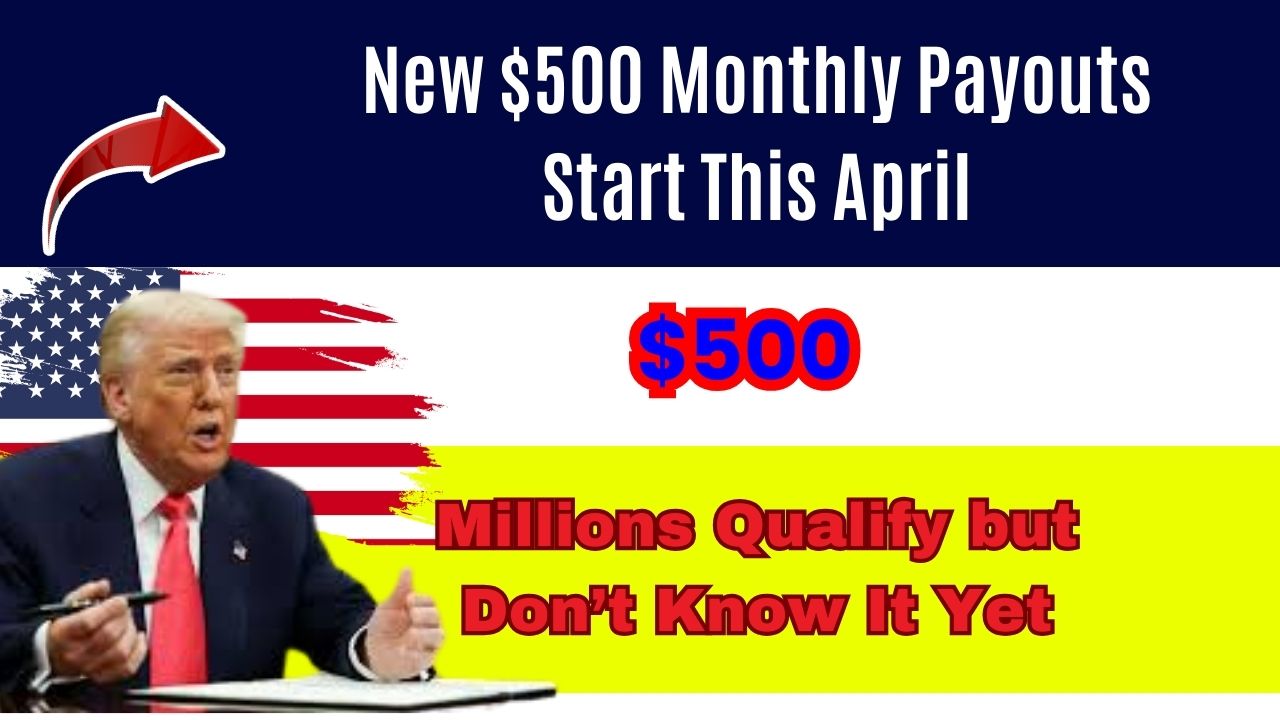 New $500 Monthly Payouts Start This April