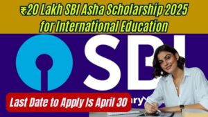 ₹20 Lakh SBI Asha Scholarship 2025 for International Education