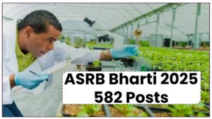 ASRB Bharti 2025: Agricultural Scientists Recruitment Board Announces 582 Posts—Here’s How to Apply Before Deadline