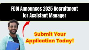 FDDI Announces 2025 Recruitment for Assistant Manager