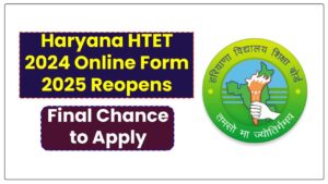 Shocking Update: Haryana HTET 2024 Online Form 2025 Reopens—Final Chance to Apply