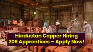 Big Government Job Alert: Hindustan Copper Hiring 209 Apprentices – Apply Now!