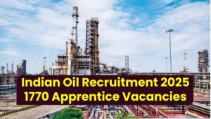 Indian Oil Recruitment 2025: 1770 Apprentice Vacancies Across India – Check Eligibility Now