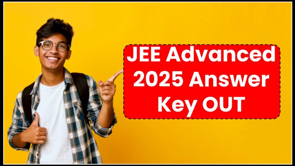 JEE Advanced 2025 Answer Key OUT – Discover the Correct Answers and Calculate Your Expected Score!