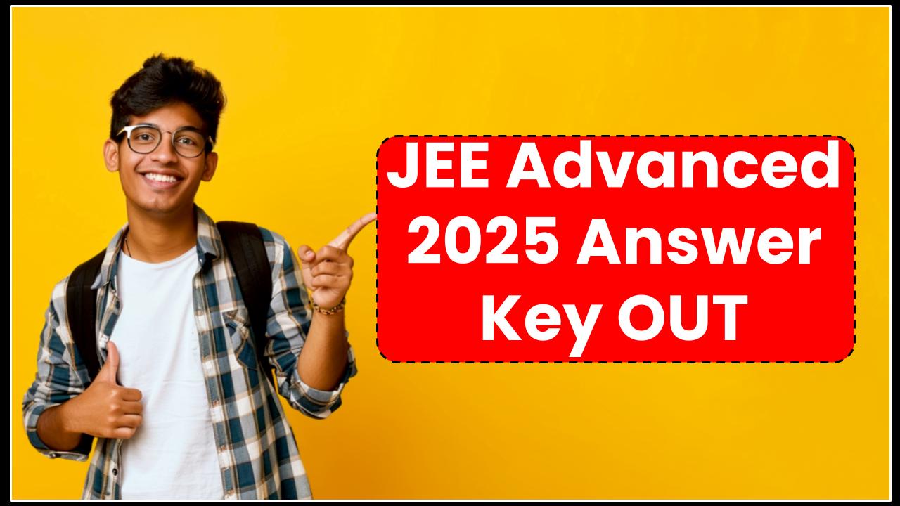 JEE Advanced 2025 Answer Key OUT – Discover the Correct Answers and Calculate Your Expected Score!