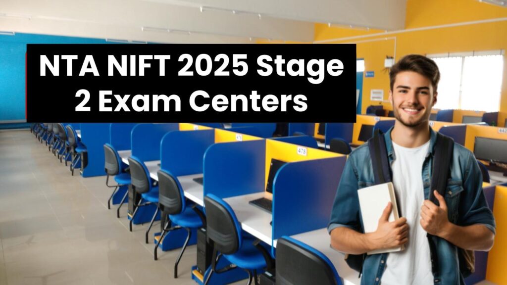 NTA NIFT 2025 Stage 2 Exam Centers Revealed – Are You Ready for the Big Day?