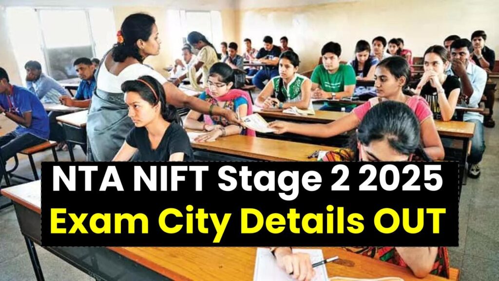 NTA NIFT Stage 2 2025 Exam City Details OUT – Check If Your Preferred City Was Allotted!