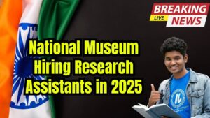 National Museum Hiring Research Assistants in 2025