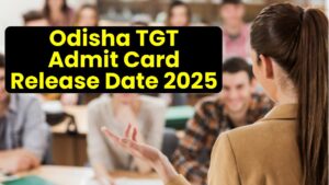 Odisha TGT Admit Card 2025—Release Date, Written Exam Details, and Updated Paper Pattern Inside