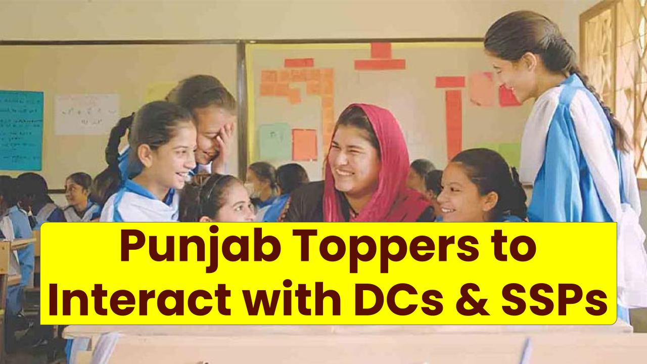 Unique Reward for Merit: Punjab Toppers to Interact with DCs & SSPs – Here’s Why It Matters