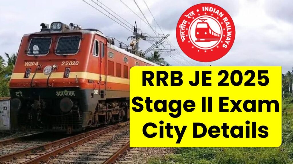 RRB JE 2025 Stage II Exam City Details Updated – How to Check Your New Center Now!