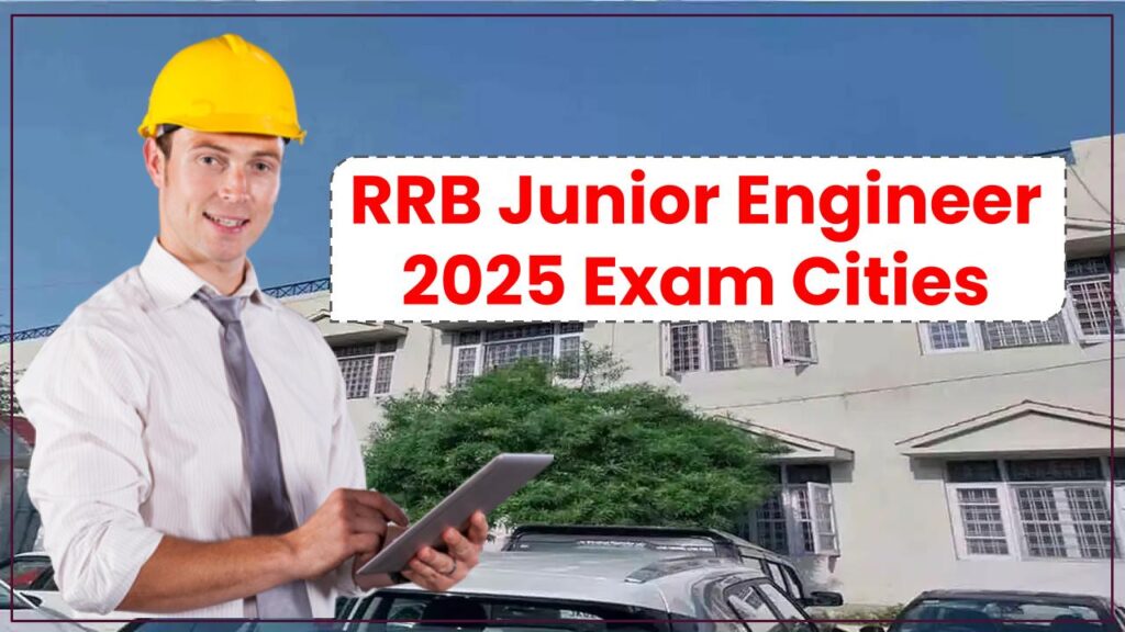RRB Junior Engineer 2025 Exam Cities Announced After Reschedule – Don’t Miss This Crucial Change!