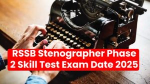RSSB Stenographer Phase 2 Skill Test Exam Date 2025 Out – Are You Ready to Showcase Your Skills?