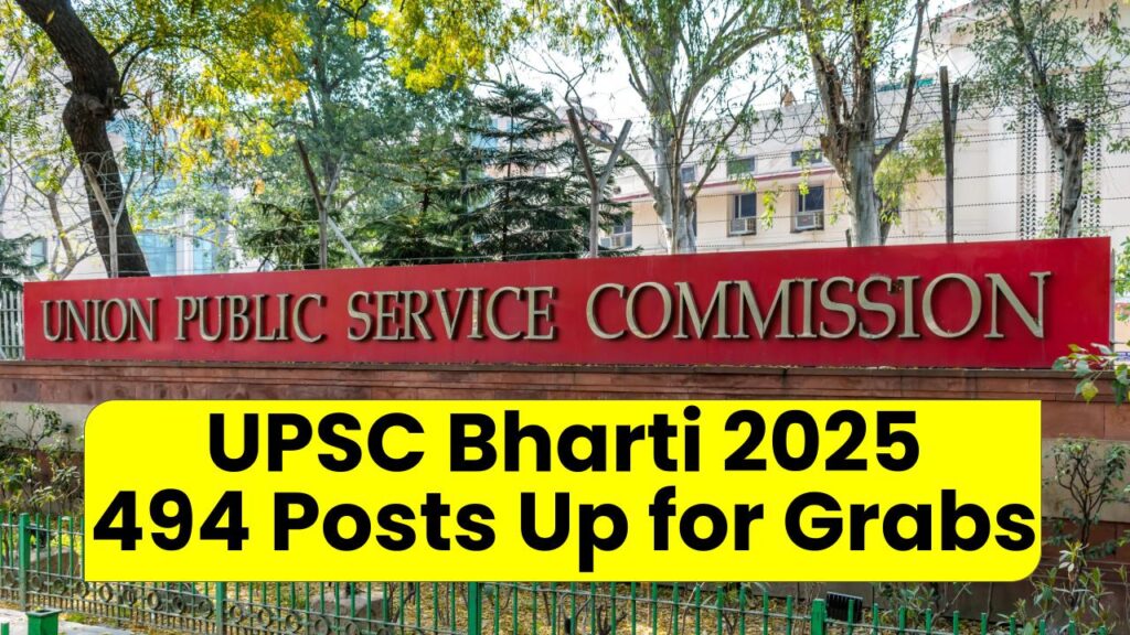 UPSC Bharti 2025: 494 Posts Up for Grabs – Here’s What You Need to Know!