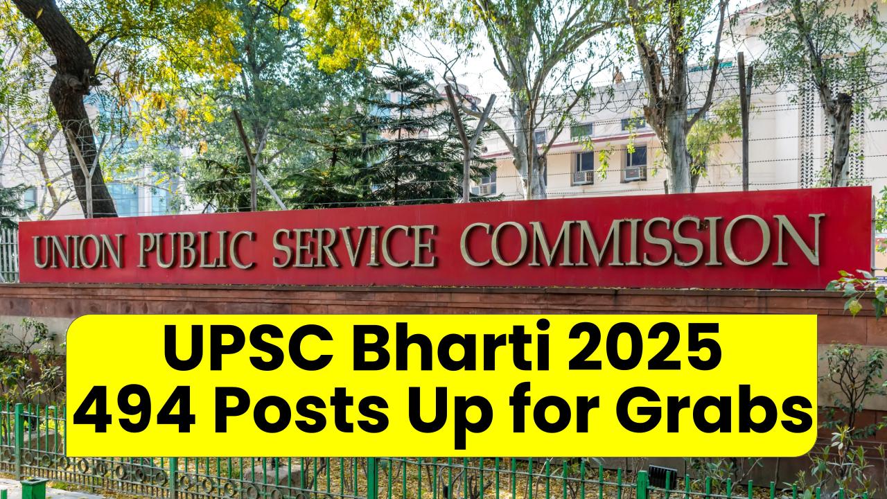 UPSC Bharti 2025: 494 Posts Up for Grabs – Here’s What You Need to Know!