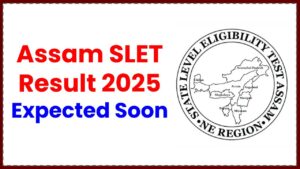 Assam SLET Result 2025 Expected Soon