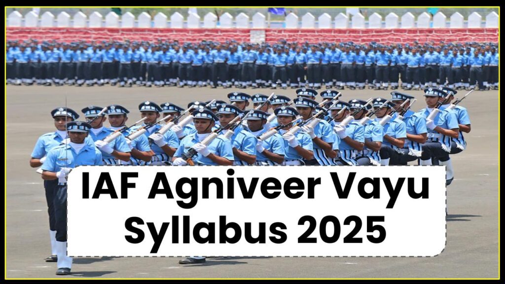 IAF Agniveer Vayu Syllabus 2025: Comprehensive Guide to Exam Pattern and Subjects