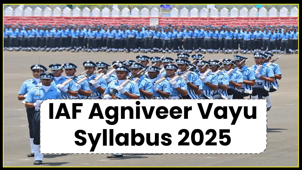 IAF Agniveer Vayu Syllabus 2025: Comprehensive Guide to Exam Pattern and Subjects