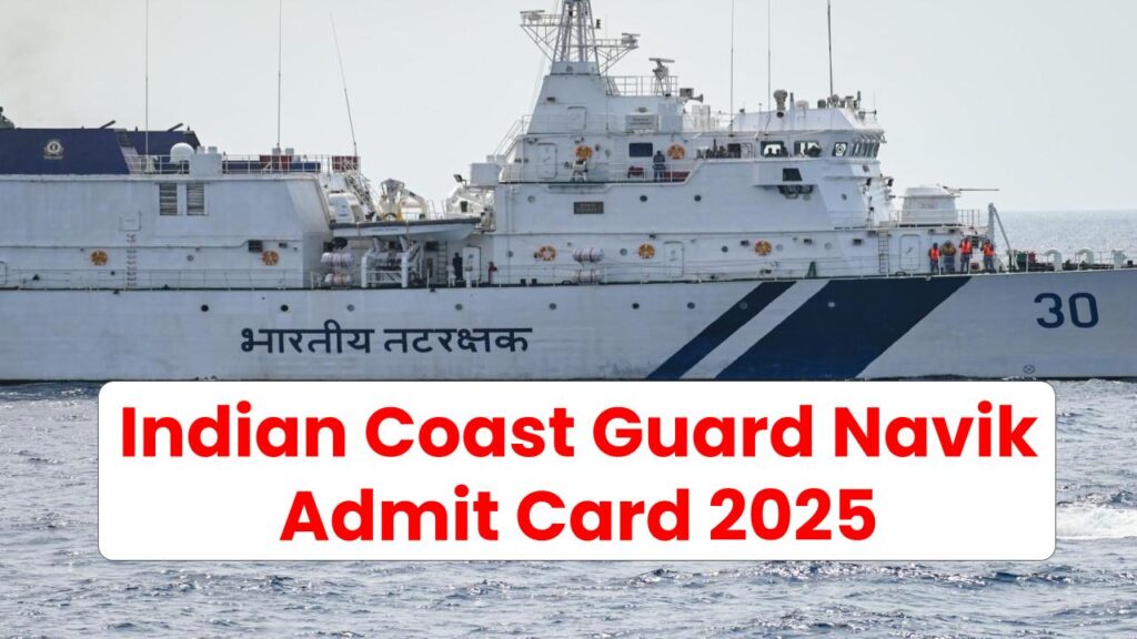 Indian Coast Guard Navik Admit Card 2025 Released: Download Now and Check Exam City Details