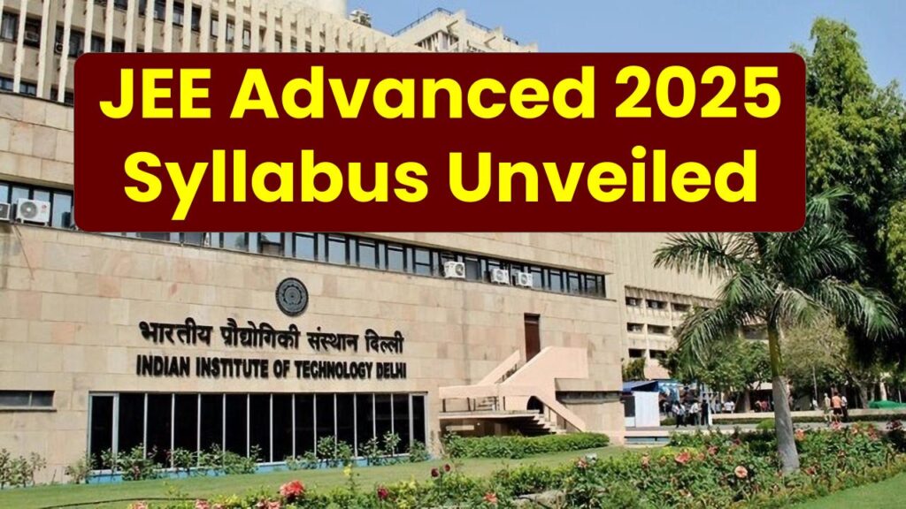 JEE Advanced 2025 Syllabus Unveiled: Subject-Wise Breakdown and Key Topics