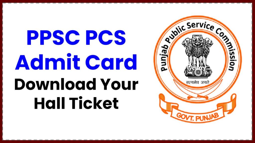 PPSC PCS Admit Card 2025: A Complete Guide to Download Your Hall Ticket for the Upcoming Prelims